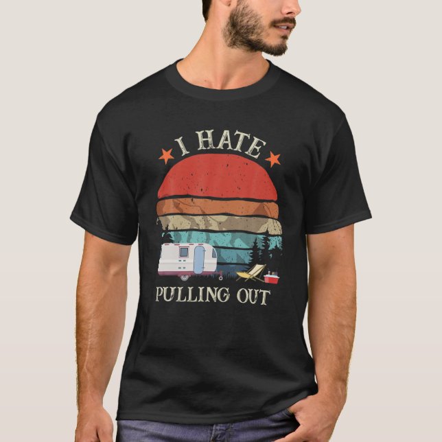 T-shirt Retro I Hate Pulling Out Travel RV Trailer Camper (Devant)