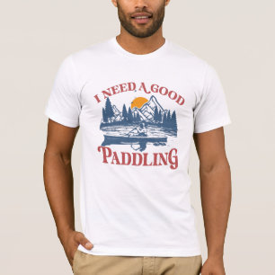 T-shirt Rétro I Need A Good Paddling Kayaking Kayaker
