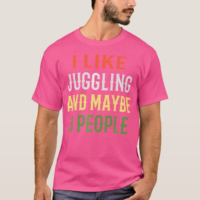 T-shirt Retro Juggling Design  'I Like Juggling And Maybe  (Devant)