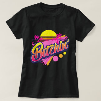 T-shirt Retro Neon Bitchin’ Aesthetic Design