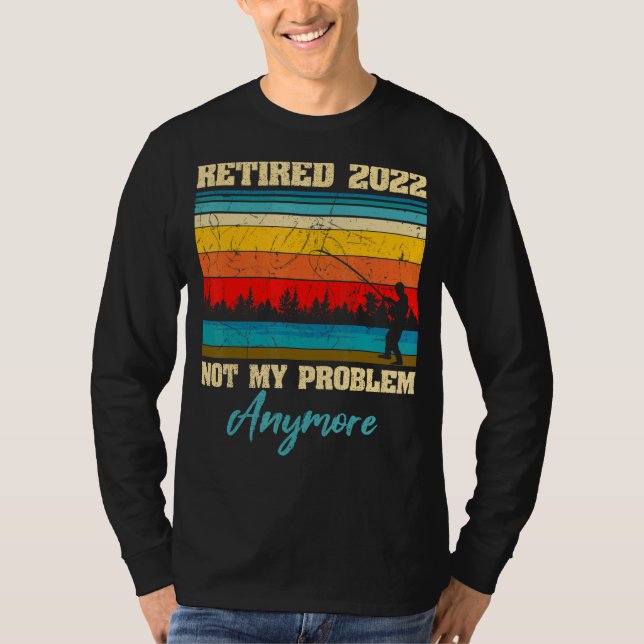 T-shirt Retro Retraité 2022 Pas mon problème Plus de pêche (Devant)