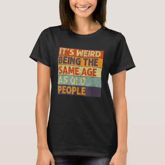 T-shirt Retro Sarcastic It's Weird Being The Same Age As O