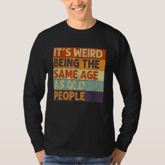 T-shirt Retro Sarcastic It's Weird Being The Same Age As O