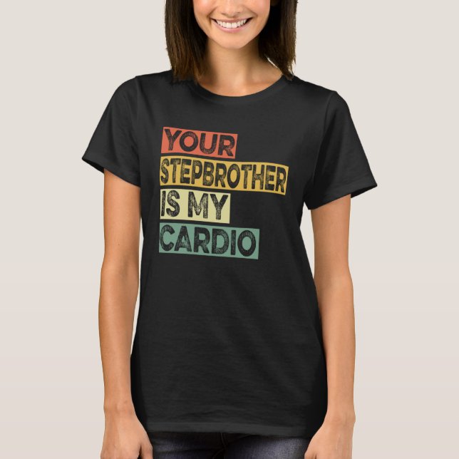 T-shirt Retro Sayings Joke Your Stepbrother Is My Cadio (Devant)