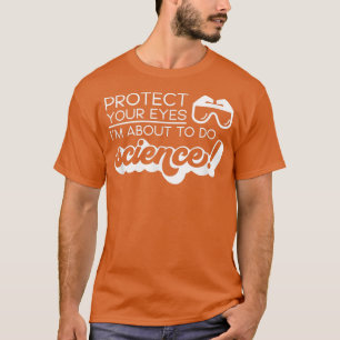 T-shirt Retro Science Protect Your Eyes I'm About To Do Sc
