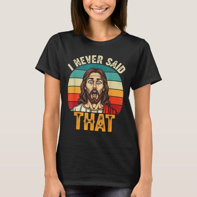 T-shirt Retro Sunset I Never Said That Funny Shocked Jesus (Devant)