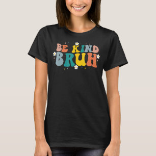 T-shirt Retro Super Be Kind Bruh Flowness