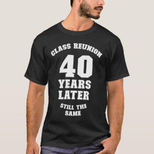 T-shirt Réunion de classe 40 ans plus tard Toujours le mêm