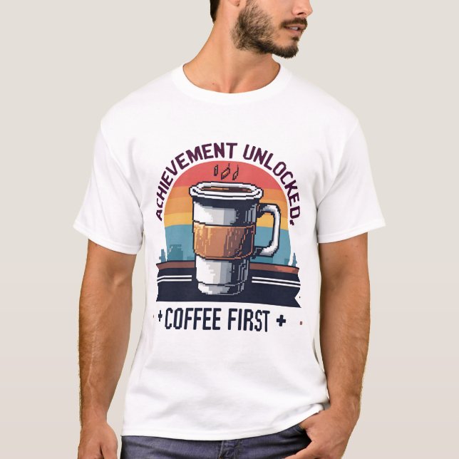 T-shirt Réussite déverrouillée : Coffee First Pixel Art T- (Devant)