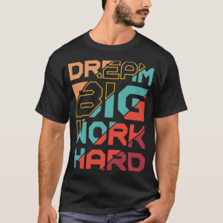 T-shirt Rêve Grand Travail Dur Motivation Amateur De Gym