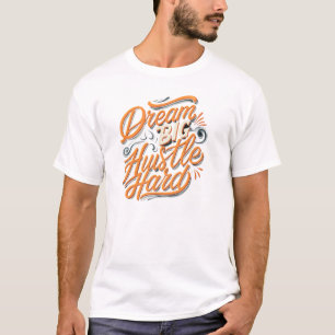 T-shirt Rêve grand, travaille dur