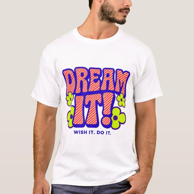 T-SHIRT RÊVE-LE ! SOUHAITEZ-LE. FAIS-LE ! (Devant)