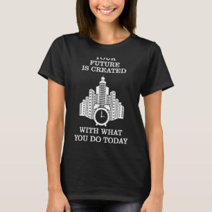 T-shirt Réveil Votre Avenir Est Créé Avec Ce Que Vous Avez