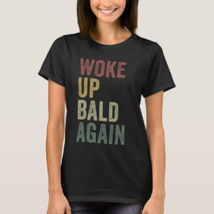 T-shirt Réveillé chauve encore Funny Balding Man Hairless