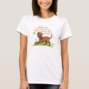 T-shirt réveille-toi, joue avec le chien, passe une bonne