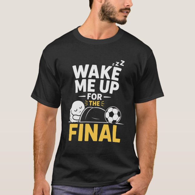 T-shirt Réveillez-Moi Pour La Finale  (Devant)