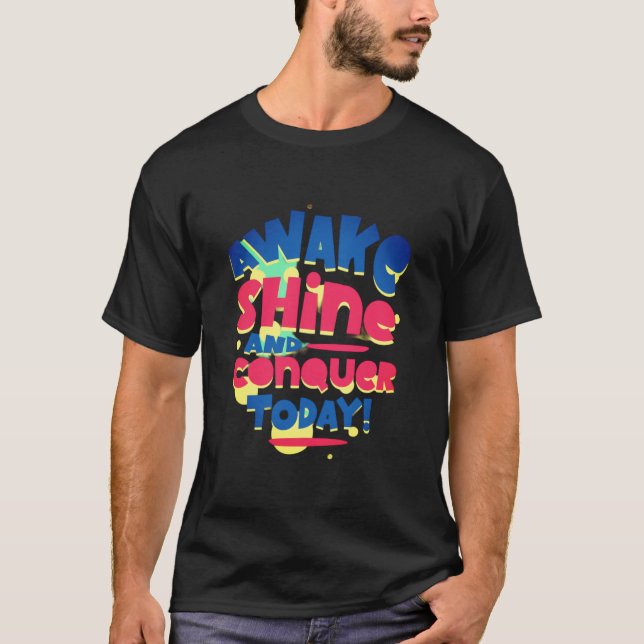 T-shirt Réveillez-Vous Aujourd'Hui Et Conquérir (Devant)