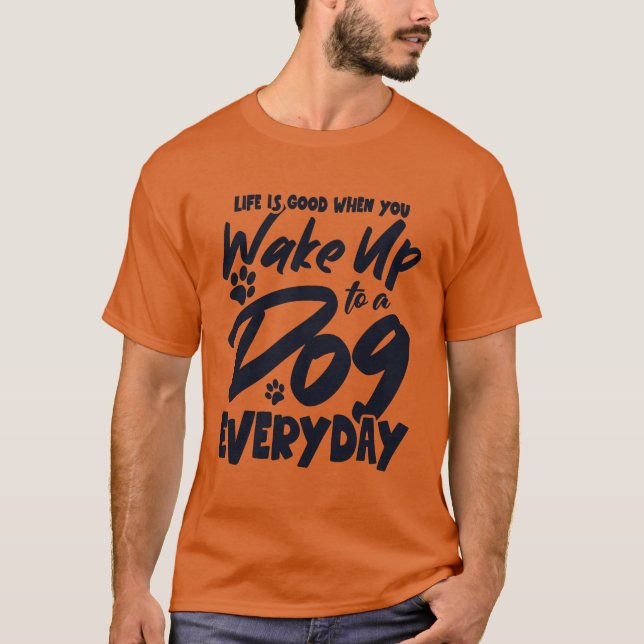 T-shirt Réveillez-vous avec un chien chaque jour Chien Pap (Devant)
