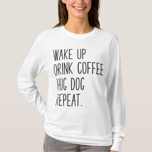 T-shirt Réveillez-vous Boire Café Hug Chien Répétition - S