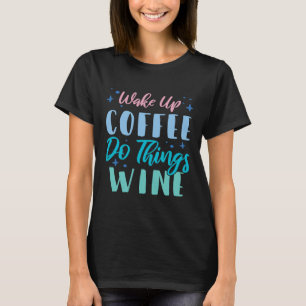T-shirt Réveillez-Vous Café Faire Des Choses Vin 2