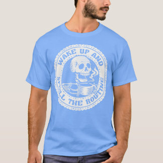 T-shirt Réveillez-vous et sentez la routine drôle squelett
