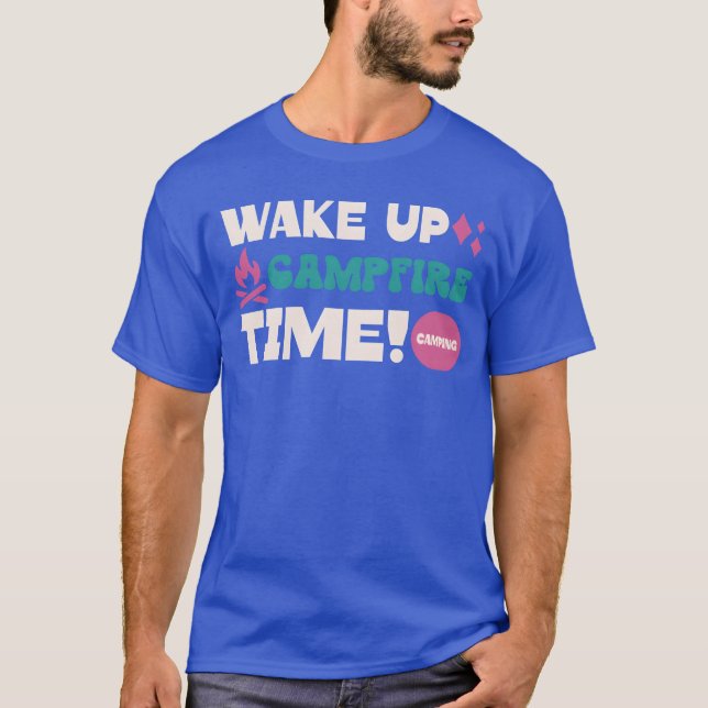 T-shirt Réveillez-vous feu de camp drôle hilarant Camping  (Devant)