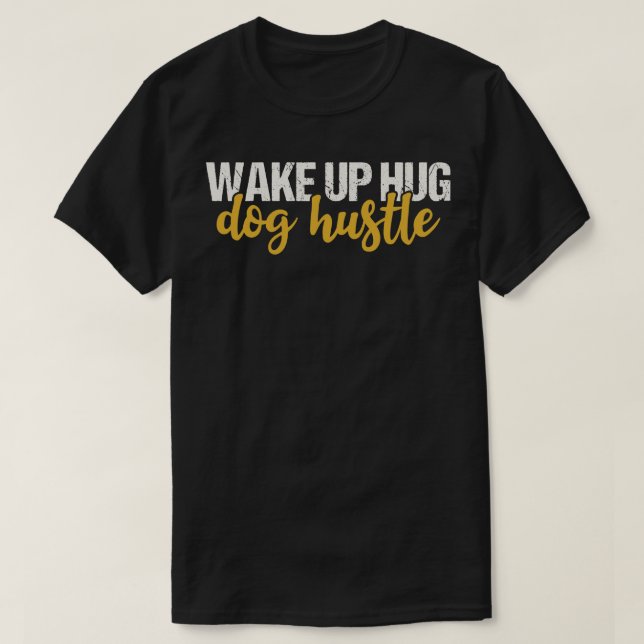 T-shirt Réveillez-vous Hug Dog Hustle (Design devant)