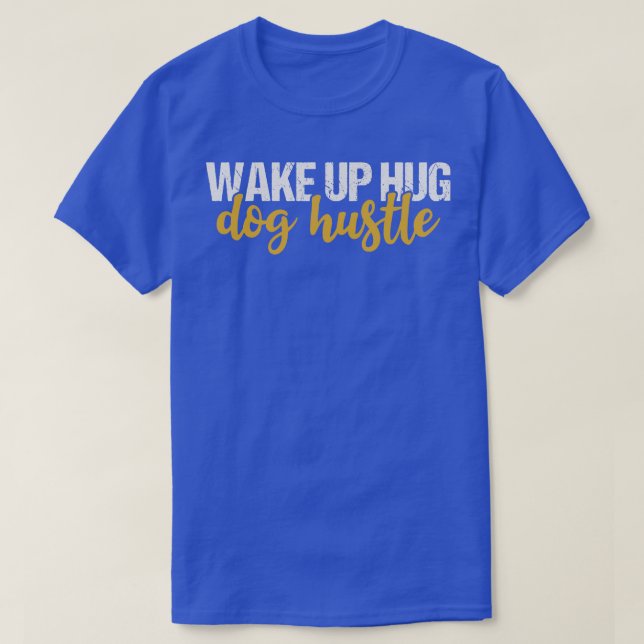 T-shirt Réveillez-vous Hug Dog Hustle (Design devant)