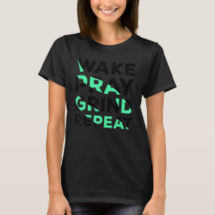 T-shirt Réveillez-vous Priez Broyez Répétez Travaillez Dur