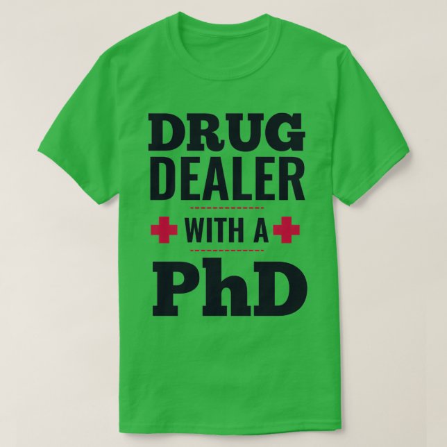 T-shirt revendeur de médicaments avec un doctorat cadeau d (Design devant)
