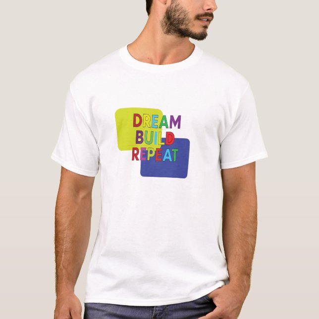 T-shirt Rêver Construire Répéter (Devant)