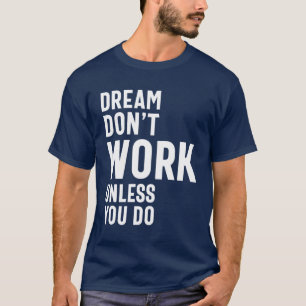 T-shirt Rêver ne fonctionne pas à moins que vous ne le fai