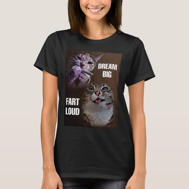 T-shirt Rêvez de grandes fart femmes mèmes de chat bruyant (Devant)
