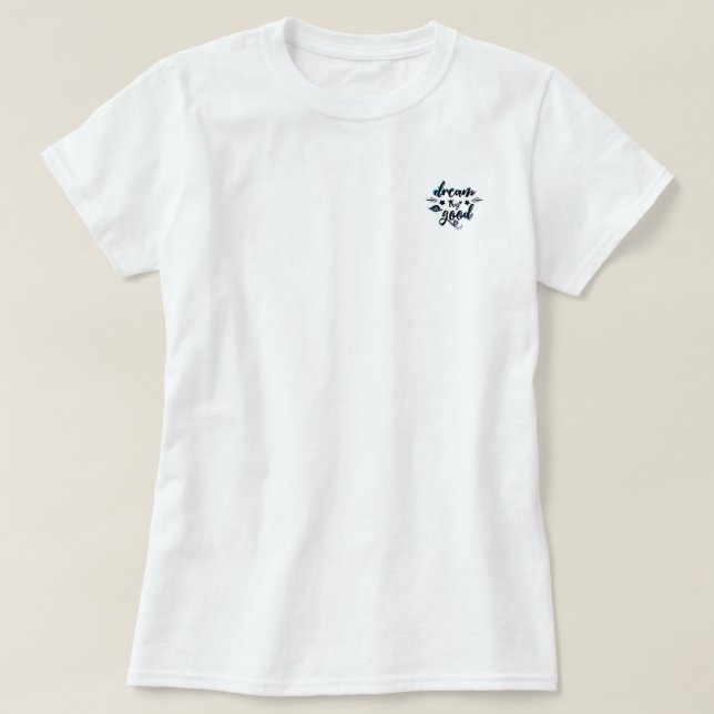 T-shirt Rêvez. Essaie. Faites du bien. (Design devant)