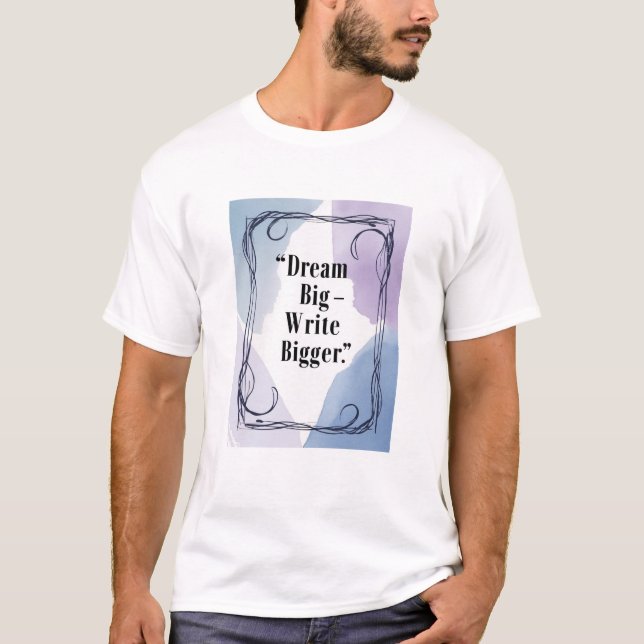 T-shirt Rêvez Grand - Écrivez Encore Plus Grand (Devant)