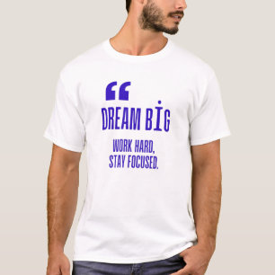 T-shirt Rêvez Grand, Travaillez Dur, Restez Concentré - Mo