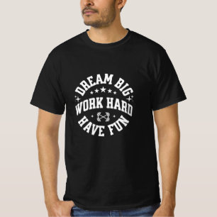 T-shirt Rêvez Gros. Travaille Dur. Amusez-Vous. - Positif