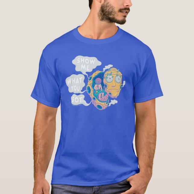 T-SHIRT RICK ET MORTY™ | MONTREZ-MOI CE QUE VOUS AVEZ OBTE (Devant)