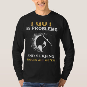 T-shirt Ride the Waves of Life : Surfing Solves All 99 of 