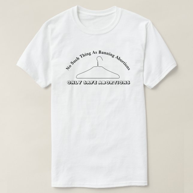 T-shirt Rien De Tel Qu'Interdire Les Avortements..... (Design devant)