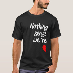 T-shirt Rien n'a de sens quand nous sommes séparés
