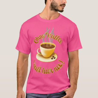 T-shirt Rien ne fonctionne ici sans café