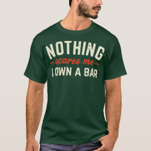 T-shirt Rien Ne Me Fait Peur Je Possède Un Bar Amusant Bar