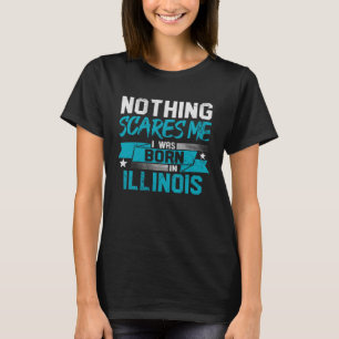 T-shirt Rien ne me fait peur, je suis né dans l'Illinois