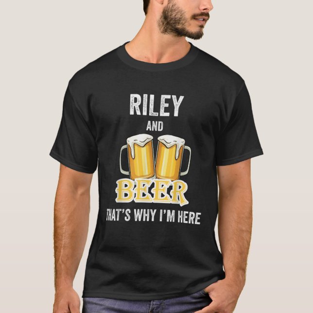 T-shirt Riley And Beer C'est pourquoi je suis ici T Shirt (Devant)