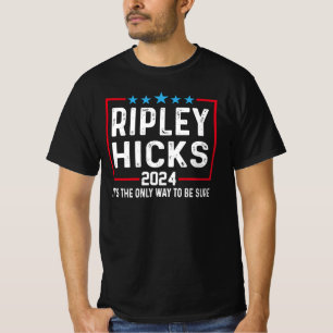 T-shirt Ripley Hicks 2024 C'est la seule façon d'être sûr.