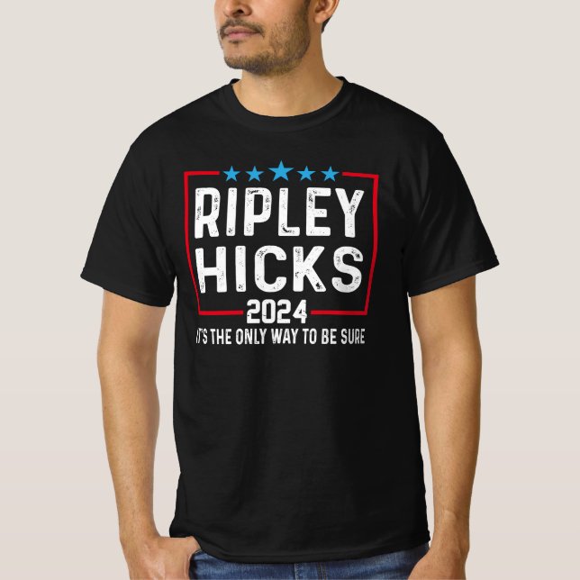 T-shirt Ripley Hicks 2024 C'est la seule façon d'être sûr. (Devant)