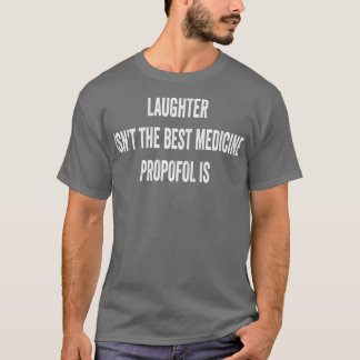 T-shirt Rire Isnx27t Le Meilleur Propofol De Médecine Est