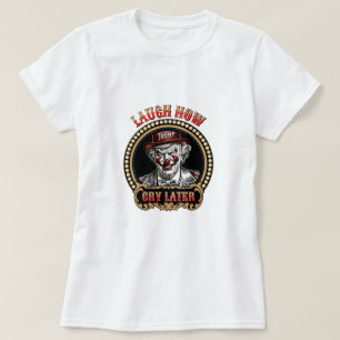 T-shirt Rire Maintenant, Pleurer Plus Tard Clown Anti-Trum
