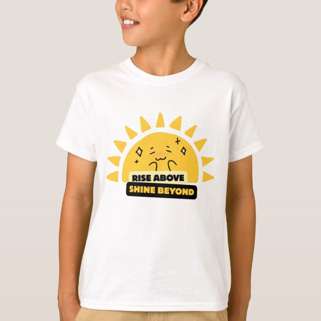T-Shirt Rise Above Shine Beyond Cute Sun (Devant)